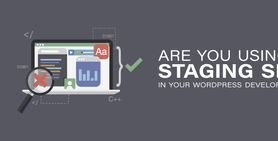 Are You Using a Staging Site in Your WordPress Website Development?
